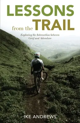 Poučení ze stezky: Zkoumání průsečíku mezi smutkem a dobrodružstvím - Lessons from the Trail: Exploring the Intersection between Grief and Adventure