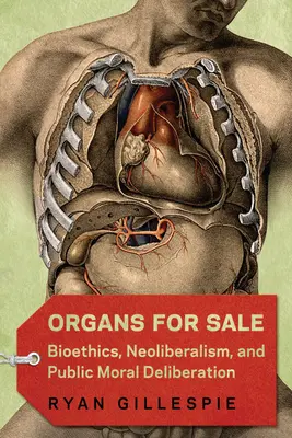 Varhany na prodej: Bioetika, neoliberalismus a veřejná morální diskuse - Organs for Sale: Bioethics, Neoliberalism, and Public Moral Deliberation
