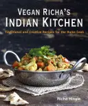 Vegan Richa's Indian Kitchen: Tradiční a kreativní recepty pro domácí kuchařky a kuchaře - Vegan Richa's Indian Kitchen: Traditional and Creative Recipes for the Home Cook