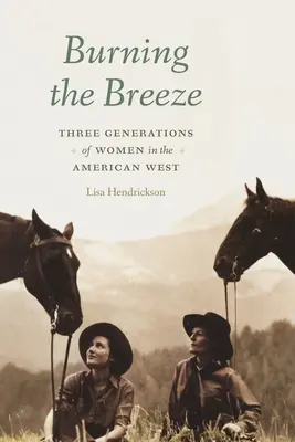 Burning the Breeze: Tři generace žen na americkém Západě - Burning the Breeze: Three Generations of Women in the American West