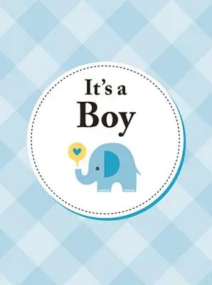 Je to kluk: Dokonalý dárek pro rodiče novorozeného syna - It's a Boy: The Perfect Gift for Parents of a Newborn Baby Son