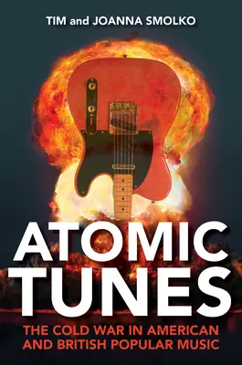 Atomové melodie: Studená válka v americké a britské populární hudbě - Atomic Tunes: The Cold War in American and British Popular Music