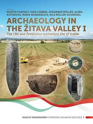Archeologie v údolí Žitavy I: Lbk a želiezovské sídliště Vrble - Archaeology in the Zitava Valley I: The Lbk and Zeliezovce Settlement Site of Vrble