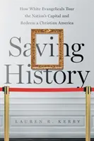 Záchrana historie: Jak bílí evangelikálové objíždějí hlavní město státu a vykupují křesťanskou Ameriku - Saving History: How White Evangelicals Tour the Nation's Capital and Redeem a Christian America
