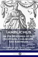 Iamblichus o mystériích Egypťanů, Chaldejců a Asyřanů: Vydání kompletního textu: Chalíci a Alžířané - Iamblichus on the Mysteries of the Egyptians, Chaldeans, and Assyrians: The Complete Text