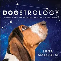 Dogstrologie - odhalte tajemství hvězd pomocí psů - Dogstrology - Unlock the Secrets of the Stars with Dogs