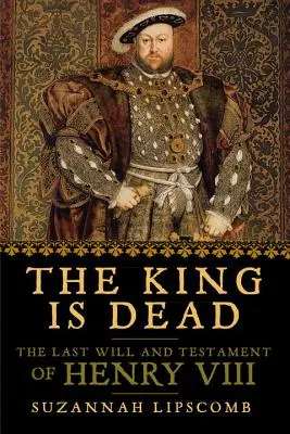 Král je mrtev: Poslední vůle Jindřicha VIII. - The King Is Dead: The Last Will and Testament of Henry VIII