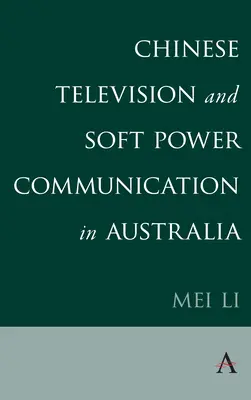 Čínská televize a komunikace měkké moci v Austrálii - Chinese Television and Soft Power Communication in Australia