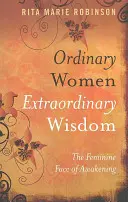 Obyčejné ženy, neobyčejná moudrost: Ženské tváře probuzení - Ordinary Women Extraordinary Wisdom: The Feminine Face of Awakening