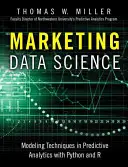 Marketingová datová věda: Modelovací techniky v prediktivní analýze s R a Pythonem - Marketing Data Science: Modeling Techniques in Predictive Analytics with R and Python