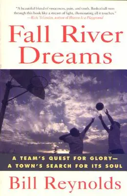 Fall River Dreams: Sny o River Riveru: Cesta týmu za slávou, hledání duše města - Fall River Dreams: A Team's Quest for Glory, a Town's Search for It's Soul