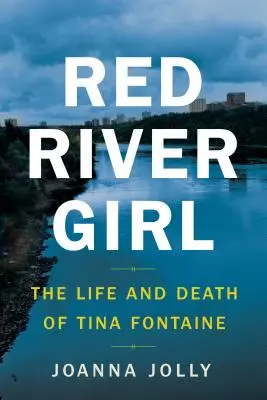 Dívka od Červené řeky: Život a smrt Tiny Fontaineové - Red River Girl: The Life and Death of Tina Fontaine