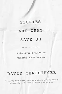 Příběhy nás zachraňují: Průvodce přeživšího psaním o traumatu - Stories Are What Save Us: A Survivor's Guide to Writing about Trauma