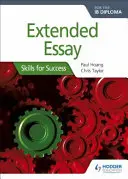 Extended Essay for the Ib Diploma: Skills for Success: Skills for Success: Dovednosti pro úspěch - Extended Essay for the Ib Diploma: Skills for Success: Skills for Success