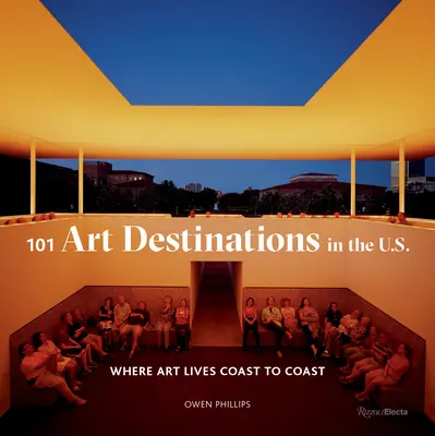 101 uměleckých destinací v USA: Kde umění žije od pobřeží k pobřeží - 101 Art Destinations in the U.S: Where Art Lives Coast to Coast