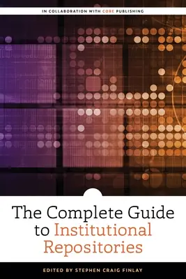 Kompletní průvodce institucionálními repozitáři - The Complete Guide to Institutional Repositories