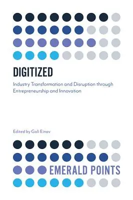Digitalizováno: Transformace a narušení průmyslu prostřednictvím podnikání a inovací - Digitized: Industry Transformation and Disruption Through Entrepreneurship and Innovation