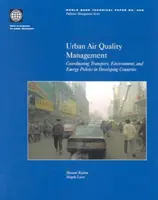 Řízení kvality ovzduší ve městech: Koordinace dopravy, životního prostředí a energetické politiky v rozvojových zemích - Urban Air Quality Management: Coordinating Transport, Environment, and Energy Politics in Developing Countries