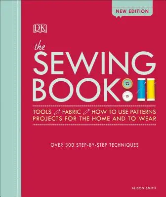 Kniha o šití: Více než 300 technik krok za krokem - The Sewing Book: Over 300 Step-By-Step Techniques