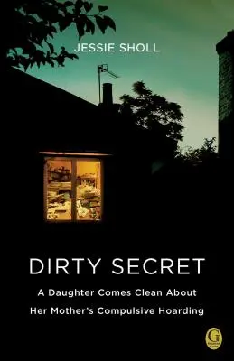 Špinavé tajemství: Dcera vypovídá o matčině nutkavém hromadění věcí - Dirty Secret: A Daughter Comes Clean about Her Mother's Compulsive Hoarding