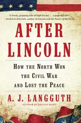 Po Lincolnovi: Jak Sever vyhrál občanskou válku a prohrál mír - After Lincoln: How the North Won the Civil War and Lost the Peace