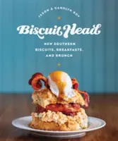 Biscuit Head: Nové jižanské sušenky, snídaně a brunche - Biscuit Head: New Southern Biscuits, Breakfasts, and Brunch