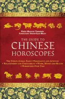Průvodce čínskými horoskopy: Dvanáct zvířecích znamení * Osobnost a schopnosti * Vztahy a kompatibilita * Práce, peníze a zdraví - The Guide to Chinese Horoscopes: The Twelve Animal Signs * Personality and Aptitude * Relationships and Compatibility * Work, Money and Health