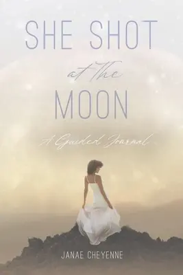 Střílela na Měsíc: Deník s průvodcem - She Shot at The Moon: A Guided Journal