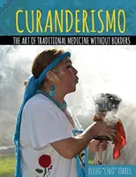 Curanderismo: Umění tradiční medicíny bez hranic - Curanderismo: The Art of Traditional Medicine Without Borders