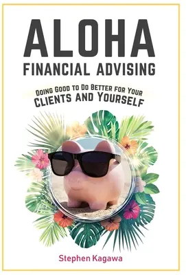 Aloha Financial Advising: Dělat dobro pro své klienty i pro sebe - Aloha Financial Advising: Doing Good to Do Better for Your Clients and Yourself