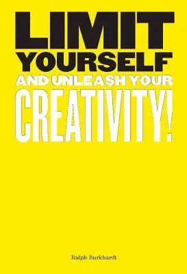Omezte se: (Kreativita, design, myšlení) - Limit Yourself: And Unleash Your Creativity (Creative, Design, Thinking)