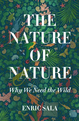 Příroda přírody: Proč potřebujeme divokou přírodu - The Nature of Nature: Why We Need the Wild