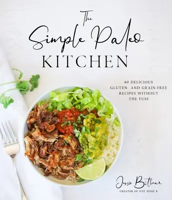 Jednoduchá paleo kuchyně: 60 lahodných bezlepkových a bezobilných receptů bez zbytečného povyku - The Simple Paleo Kitchen: 60 Delicious Gluten- And Grain-Free Recipes Without the Fuss