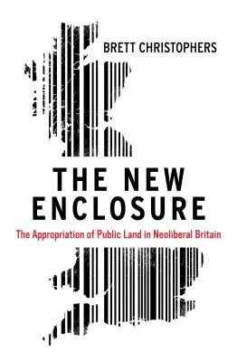 Nové ohrazení: Přivlastňování veřejné půdy v neoliberální Británii - The New Enclosure: The Appropriation of Public Land in Neoliberal Britain