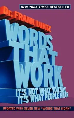 Slova, která fungují: Nejde o to, co říkáte, ale o to, co lidé slyší - Words That Work: It's Not What You Say, It's What People Hear