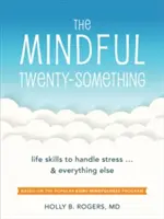 Rozumný dvacátník: Životní dovednosti pro zvládání stresu... a všeho ostatního - The Mindful Twenty-Something: Life Skills to Handle Stress...and Everything Else