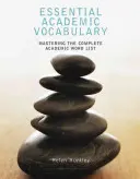 Základní akademická slovní zásoba: V angličtině je tato slovní zásoba velmi důležitá: Zvládnutí kompletního seznamu akademických slov - Essential Academic Vocabulary: Mastering the Complete Academic Word List