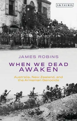 Když se my mrtví probudíme: Austrálie, Nový Zéland a arménská genocida - When We Dead Awaken: Australia, New Zealand, and the Armenian Genocide