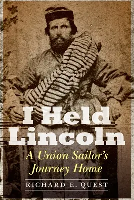 I Held Lincoln: Cesta námořníka z Unie domů - I Held Lincoln: A Union Sailor's Journey Home