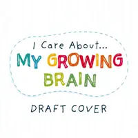 Záleží mi na: Můj rostoucí mozek - I Care About: My Growing Brain