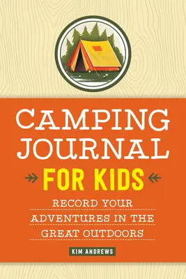 Deník o táboření pro děti: Dětský deník pro děti: Zaznamenávejte si svá dobrodružství v přírodě - Camping Journal for Kids: Record Your Adventures in the Great Outdoors