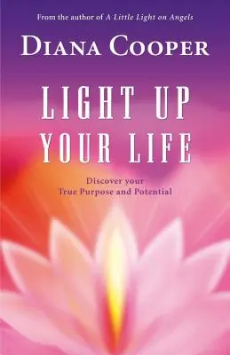 Rozsviťte svůj život: Objevte svůj skutečný účel a potenciál - Light Up Your Life: Discover Your True Purpose and Potential
