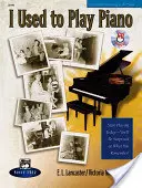 Hrával jsem na klavír -- opakovací kurz: [S CD]: Inovativní přístup pro dospělé, kteří se vracejí ke hře na klavír. - I Used to Play Piano -- Refresher Course: An Innovative Approach for Adults Returning to the Piano, Comb Bound Book & CD [With CD]