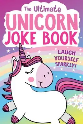 Nejlepší kniha vtipů o jednorožcích - The Ultimate Unicorn Joke Book