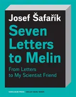 Sedm dopisů Melinovi: Eseje o duši, vědě, umění a smrtelnosti. - Seven Letters to Melin: Essays on the Soul, Science, Art and Mortality