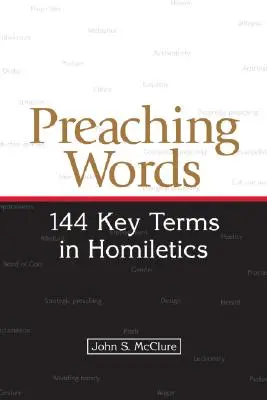 Slova kázání: Klíčové pojmy v homiletice: 144 klíčových pojmů - Preaching Words: 144 Key Terms in Homiletics