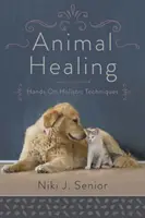Léčení zvířat: Hands-On Holistic Techniques - Animal Healing: Hands-On Holistic Techniques