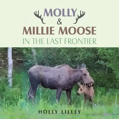 Molly a Millie Moose v poslední hranici - Molly & Millie Moose in the Last Frontier