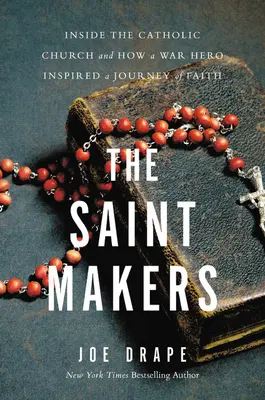 The Saint Makers: Svatých: Katolická církev a válečný hrdina inspiroval k cestě víry - The Saint Makers: Inside the Catholic Church and How a War Hero Inspired a Journey of Faith