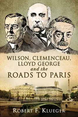 Wilson, Clemenceau, Lloyd George a cesty do Paříže - Wilson, Clemenceau, Lloyd George and the Roads to Paris
